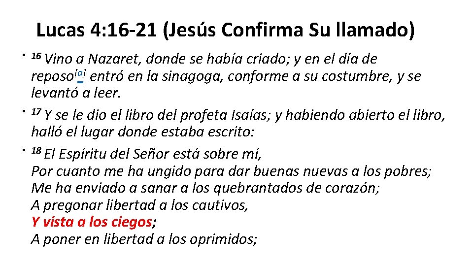 Lucas 4: 16 -21 (Jesús Confirma Su llamado) • 16 Vino a Nazaret, donde