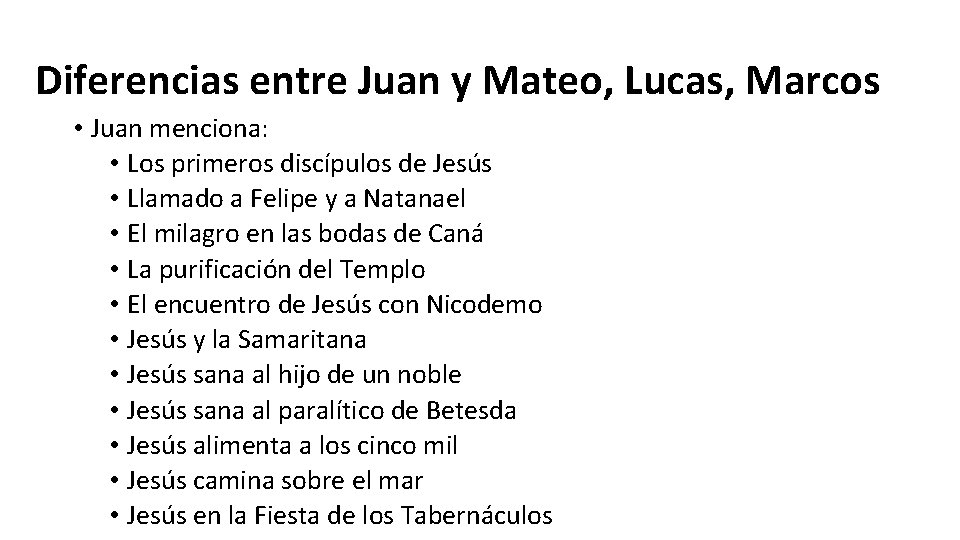 Diferencias entre Juan y Mateo, Lucas, Marcos • Juan menciona: • Los primeros discípulos