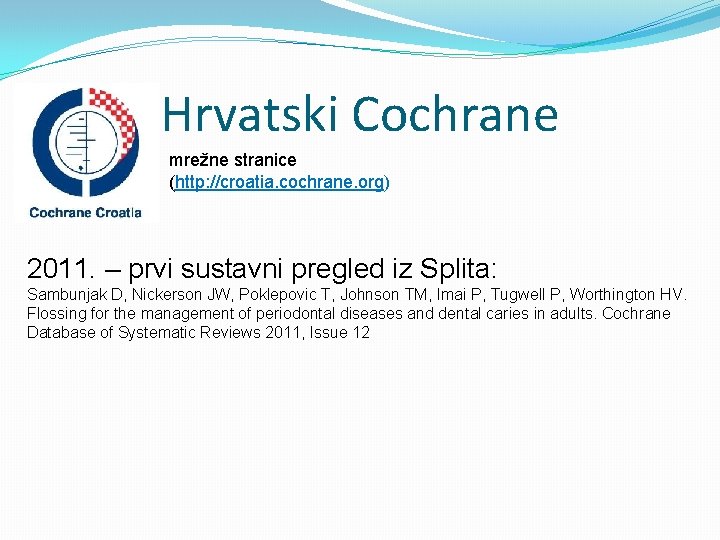 Hrvatski Cochrane mrežne stranice (http: //croatia. cochrane. org) 2011. – prvi sustavni pregled iz