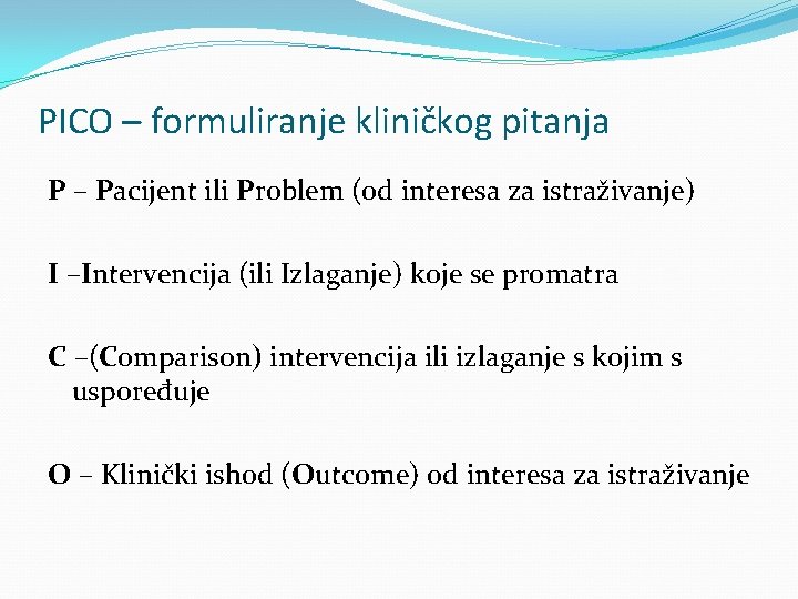 PICO – formuliranje kliničkog pitanja P – Pacijent ili Problem (od interesa za istraživanje)