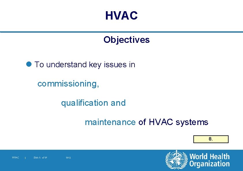 HVAC Objectives l To understand key issues in commissioning, qualification and maintenance of HVAC