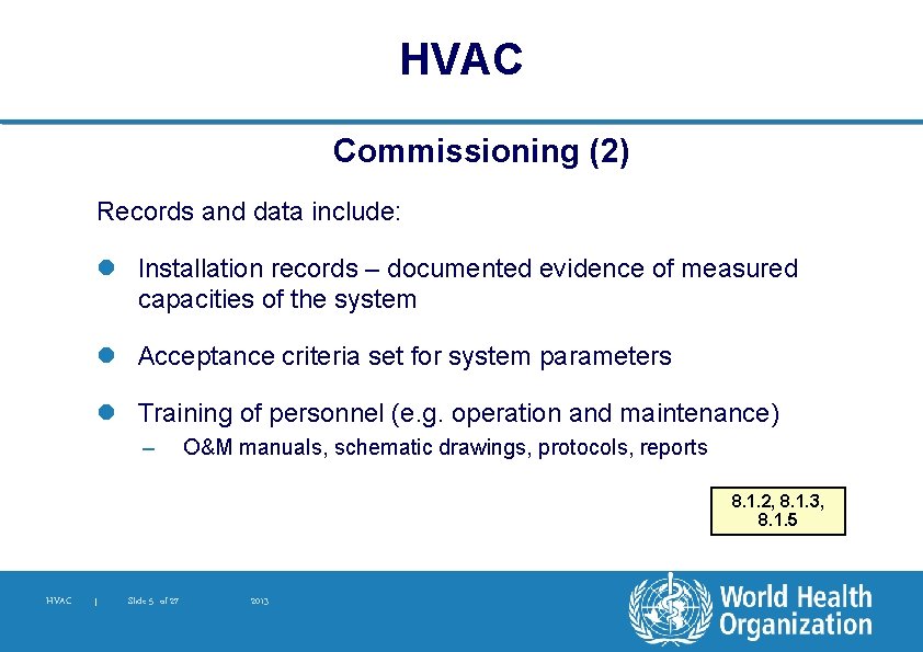 HVAC Commissioning (2) Records and data include: l Installation records – documented evidence of