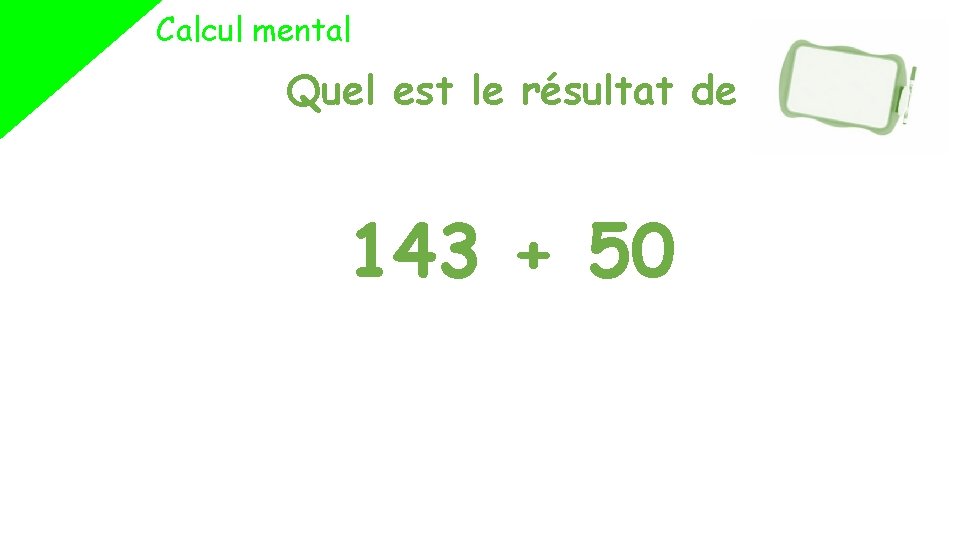 Calcul mental Quel est le résultat de 143 + 50 