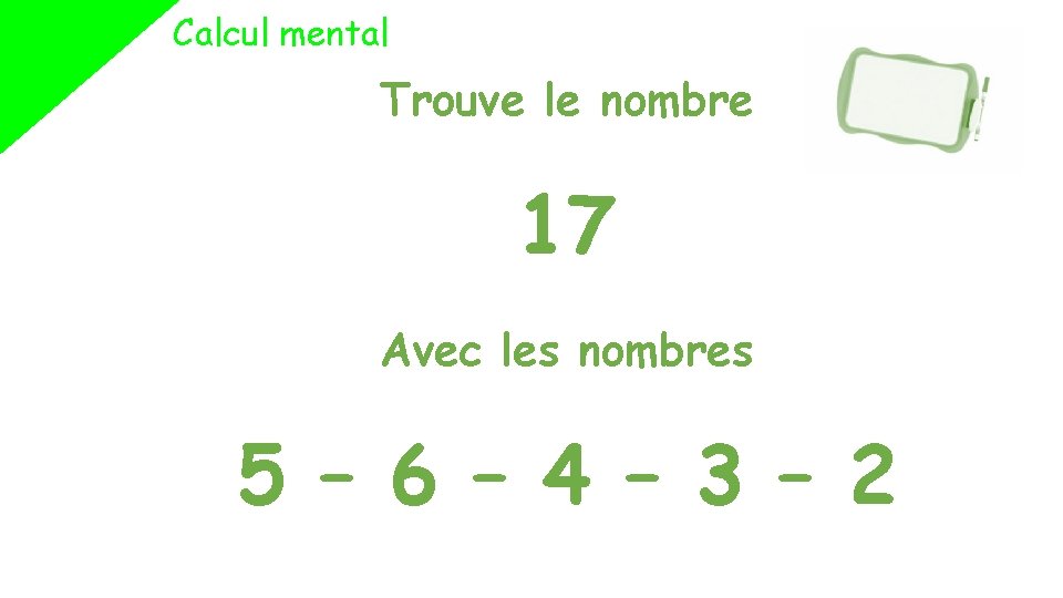 Calcul mental Trouve le nombre 17 Avec les nombres 5 – 6 – 4