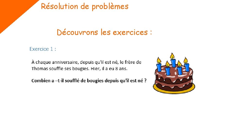 Résolution de problèmes Découvrons les exercices : 