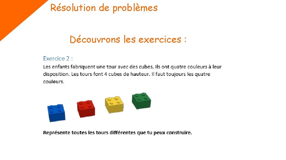 Résolution de problèmes Découvrons les exercices : 