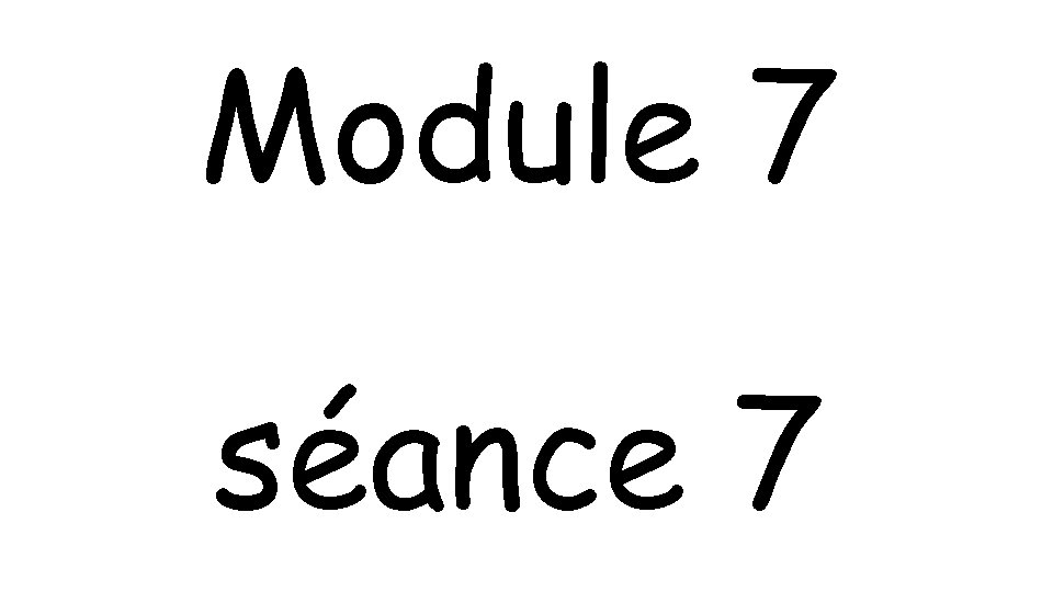 Module 7 séance 7 