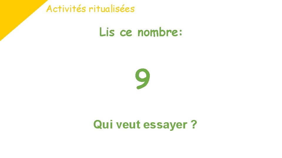 Activités ritualisées Lis ce nombre: 9 Qui veut essayer ? 