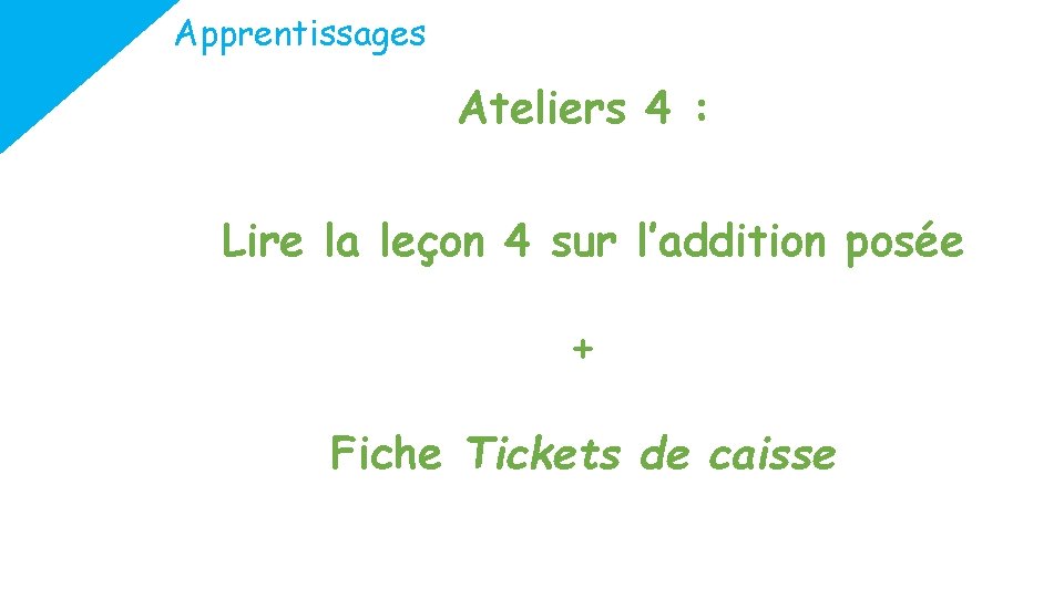 Apprentissages Ateliers 4 : Lire la leçon 4 sur l’addition posée + Fiche Tickets