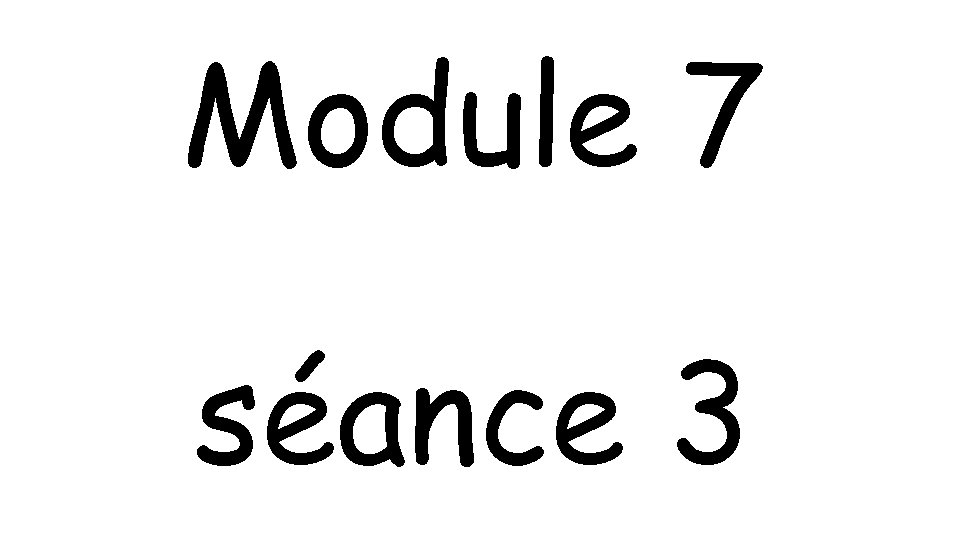 Module 7 séance 3 