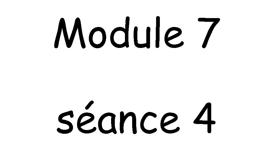 Module 7 séance 4 