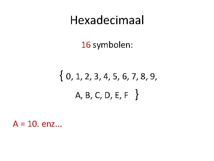 Hexadecimaal 16 symbolen: { 0, 1, 2, 3, 4, 5, 6, 7, 8, 9,