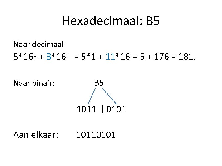 Hexadecimaal: B 5 Naar decimaal: 5*160 + B*161 = 5*1 + 11*16 = 5