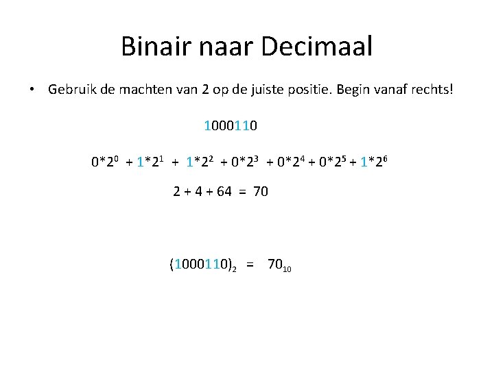 Binair naar Decimaal • Gebruik de machten van 2 op de juiste positie. Begin