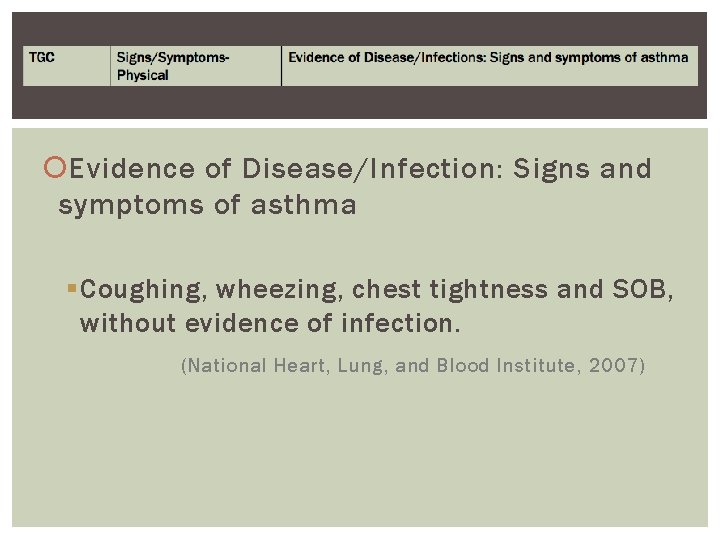  Evidence of Disease/Infection: Signs and symptoms of asthma § Coughing, wheezing, chest tightness