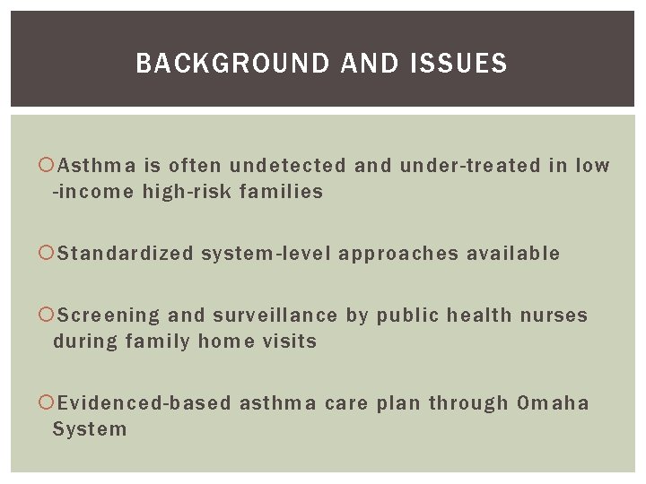 BACKGROUND AND ISSUES Asthma is often undetected and under-treated in low -income high-risk families