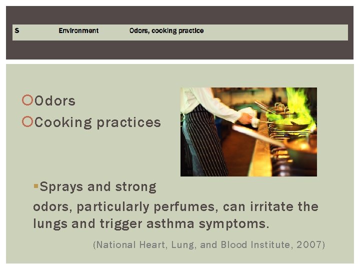  Odors Cooking practices § Sprays and strong odors, particularly perfumes, can irritate the