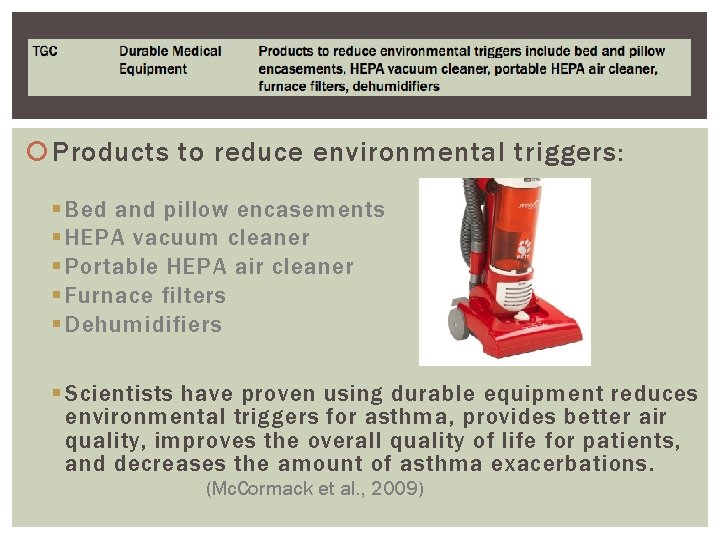  Products to reduce environmental triggers: § Bed and pillow encasements § HEPA vacuum