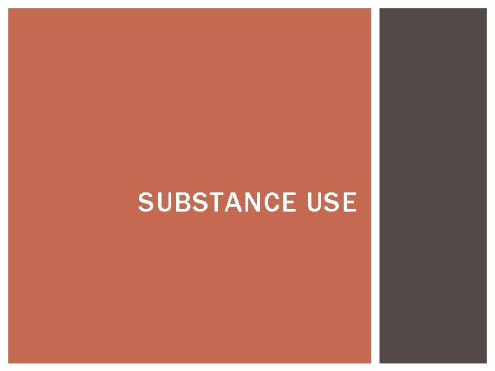 SUBSTANCE USE SUBSTANCE USE
