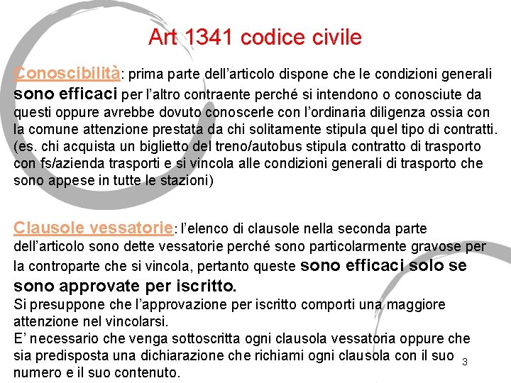 Art 1341 codice civile Conoscibilità: prima parte dell’articolo dispone che le condizioni generali sono
