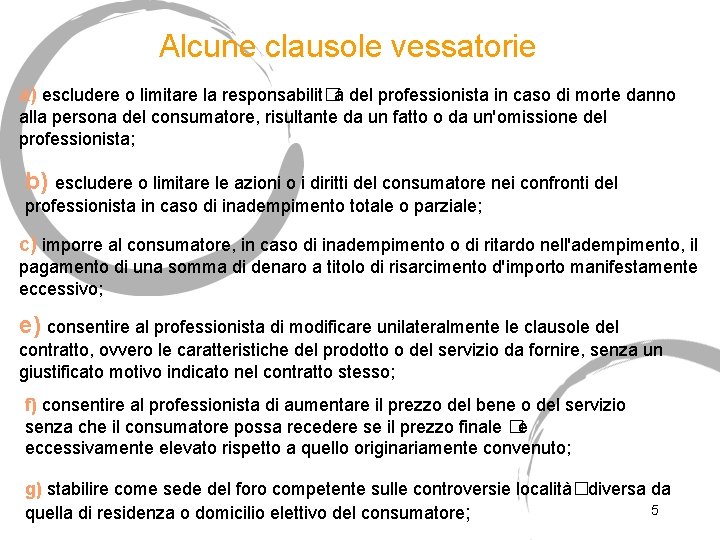 Alcune clausole vessatorie a) escludere o limitare la responsabilit�à del professionista in caso di