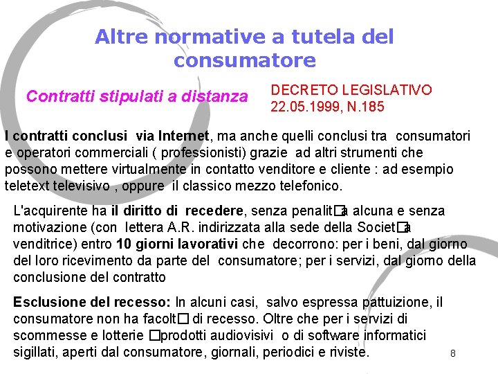 Altre normative a tutela del consumatore Contratti stipulati a distanza DECRETO LEGISLATIVO 22. 05.