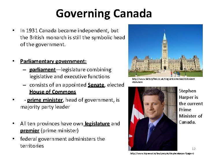 Governing Canada • In 1931 Canada became independent, but the British monarch is still