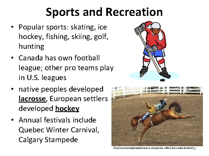 Sports and Recreation • Popular sports: skating, ice hockey, fishing, skiing, golf, hunting •