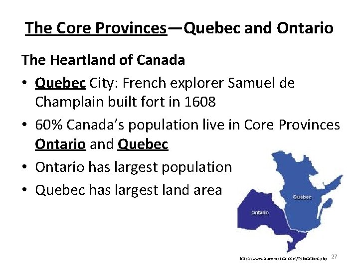 The Core Provinces—Quebec and Ontario The Heartland of Canada • Quebec City: French explorer