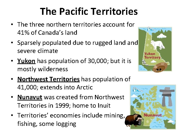 The Pacific Territories • The three northern territories account for 41% of Canada’s land