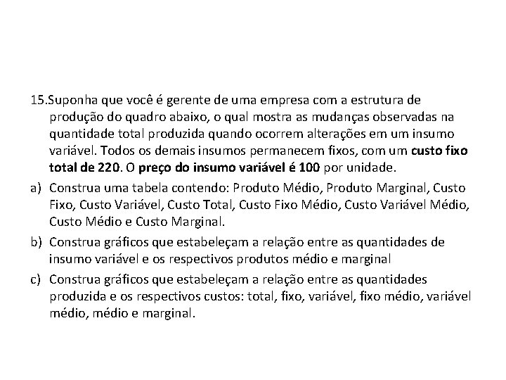 15. Suponha que você é gerente de uma empresa com a estrutura de produção