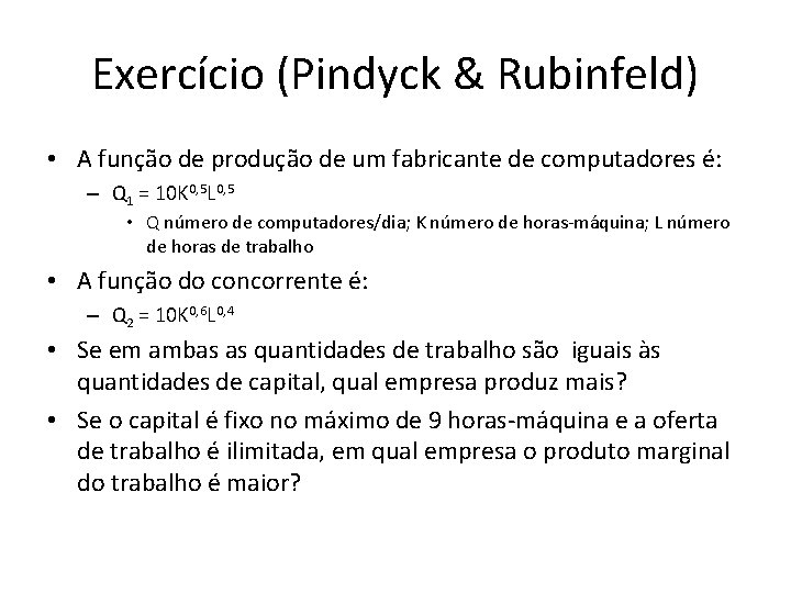 Exercício (Pindyck & Rubinfeld) • A função de produção de um fabricante de computadores