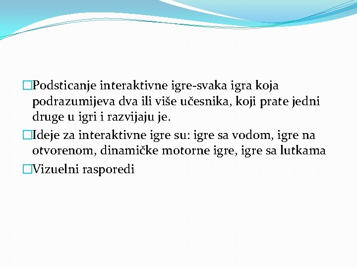 �Podsticanje interaktivne igre-svaka igra koja podrazumijeva dva ili više učesnika, koji prate jedni druge