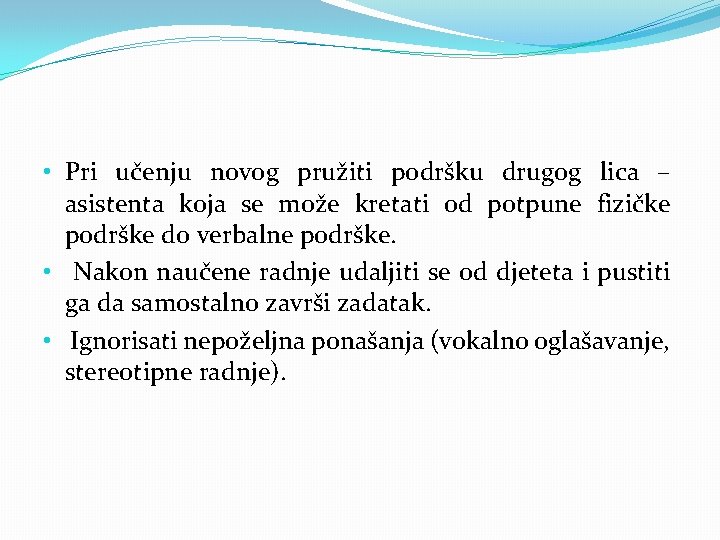  • Pri učenju novog pružiti podršku drugog lica – asistenta koja se može