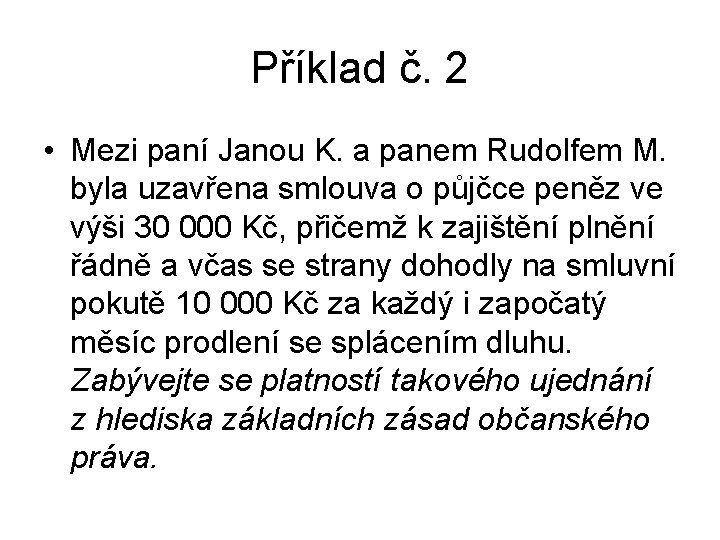 Příklad č. 2 • Mezi paní Janou K. a panem Rudolfem M. byla uzavřena