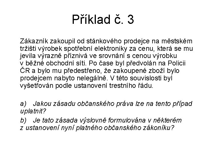 Příklad č. 3 Zákazník zakoupil od stánkového prodejce na městském tržišti výrobek spotřební elektroniky