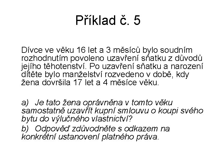 Příklad č. 5 Dívce ve věku 16 let a 3 měsíců bylo soudním rozhodnutím