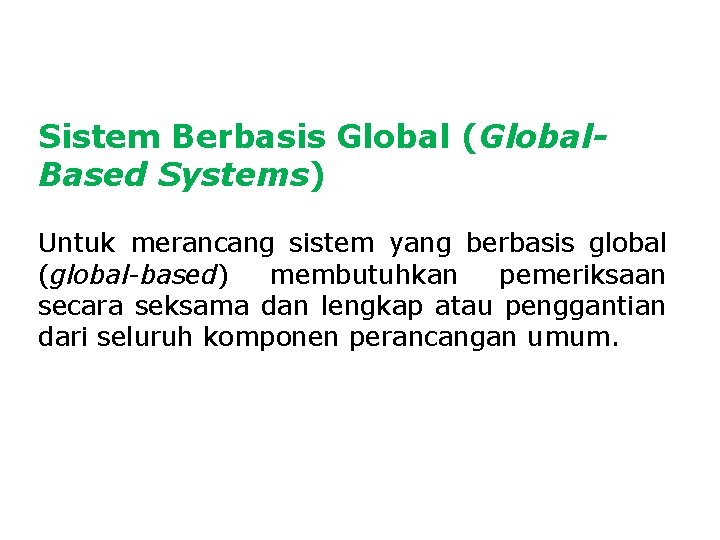 Sistem Berbasis Global (Global. Based Systems) Untuk merancang sistem yang berbasis global (global-based) membutuhkan Sistem Berbasis Global (Global. Based Systems) Untuk merancang sistem yang berbasis global (global-based) membutuhkan