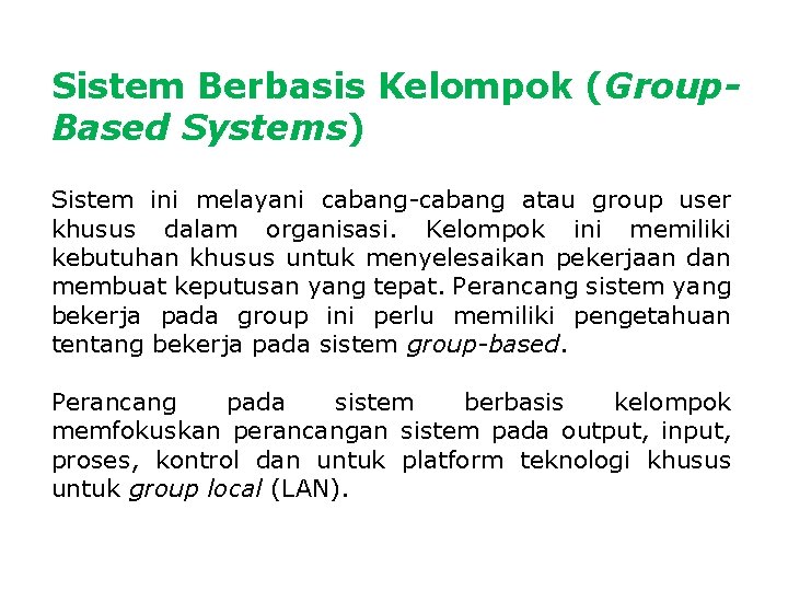 Sistem Berbasis Kelompok (Group. Based Systems) Sistem ini melayani cabang-cabang atau group user khusus Sistem Berbasis Kelompok (Group. Based Systems) Sistem ini melayani cabang-cabang atau group user khusus