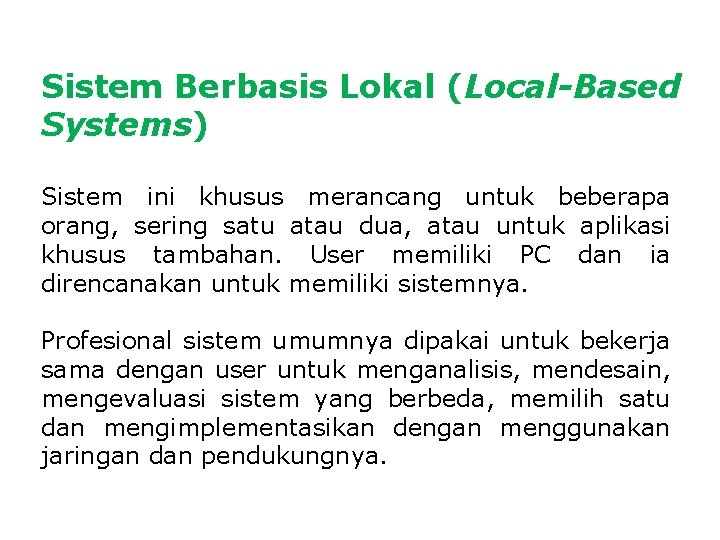 Sistem Berbasis Lokal (Local-Based Systems) Sistem ini khusus merancang untuk beberapa orang, sering satu Sistem Berbasis Lokal (Local-Based Systems) Sistem ini khusus merancang untuk beberapa orang, sering satu