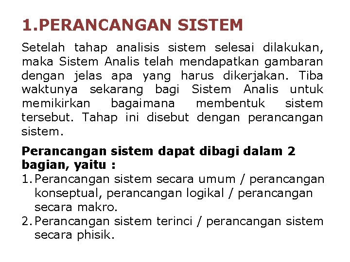 1. PERANCANGAN SISTEM Setelah tahap analisis sistem selesai dilakukan, maka Sistem Analis telah mendapatkan 1. PERANCANGAN SISTEM Setelah tahap analisis sistem selesai dilakukan, maka Sistem Analis telah mendapatkan
