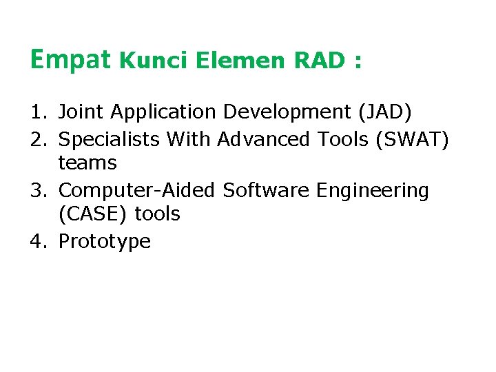 Empat Kunci Elemen RAD : 1. Joint Application Development (JAD) 2. Specialists With Advanced Empat Kunci Elemen RAD : 1. Joint Application Development (JAD) 2. Specialists With Advanced