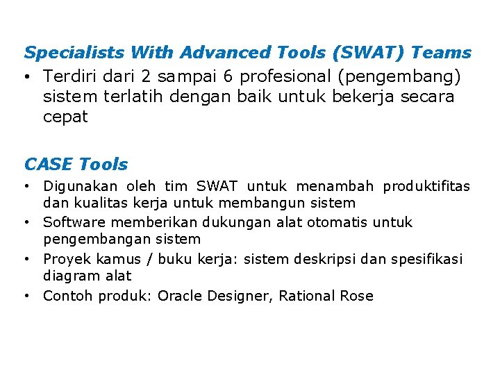 Specialists With Advanced Tools (SWAT) Teams • Terdiri dari 2 sampai 6 profesional (pengembang) Specialists With Advanced Tools (SWAT) Teams • Terdiri dari 2 sampai 6 profesional (pengembang)