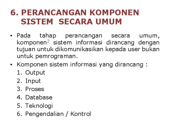 6. PERANCANGAN KOMPONEN SISTEM SECARA UMUM • Pada tahap perancangan secara umum, komponen 2 6. PERANCANGAN KOMPONEN SISTEM SECARA UMUM • Pada tahap perancangan secara umum, komponen 2