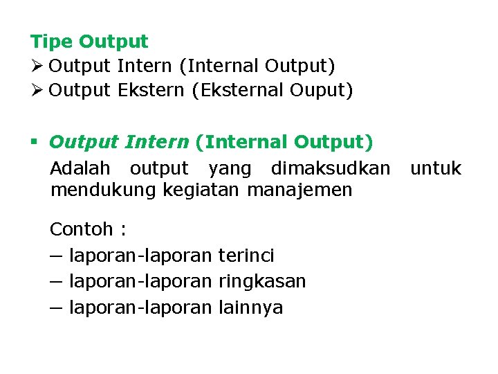 Tipe Output Ø Output Intern (Internal Output) Ø Output Ekstern (Eksternal Ouput) § Output Tipe Output Ø Output Intern (Internal Output) Ø Output Ekstern (Eksternal Ouput) § Output