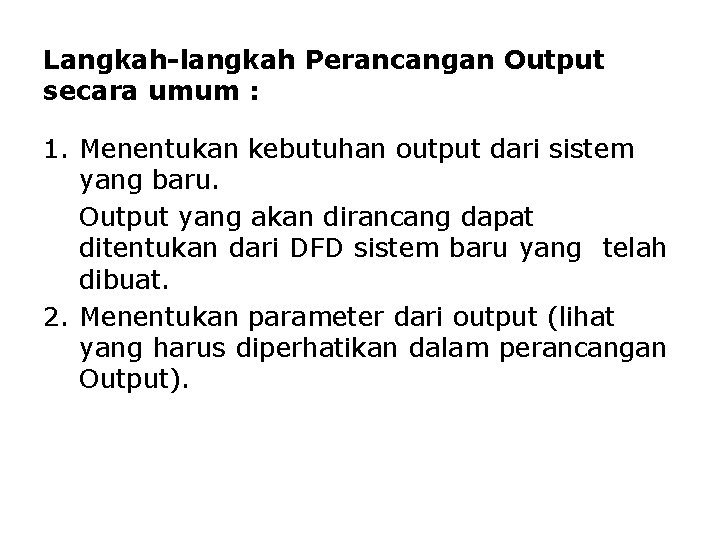 Langkah-langkah Perancangan Output secara umum : 1. Menentukan kebutuhan output dari sistem yang baru. Langkah-langkah Perancangan Output secara umum : 1. Menentukan kebutuhan output dari sistem yang baru.