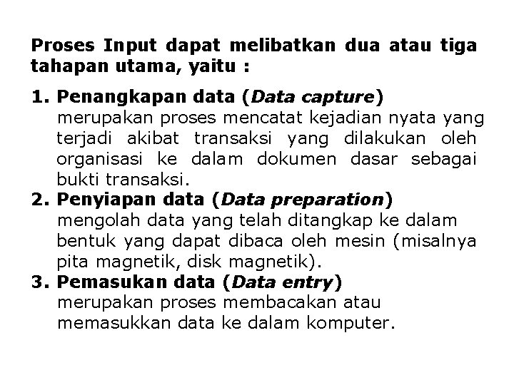 Proses Input dapat melibatkan dua atau tiga tahapan utama, yaitu : 1. Penangkapan data Proses Input dapat melibatkan dua atau tiga tahapan utama, yaitu : 1. Penangkapan data