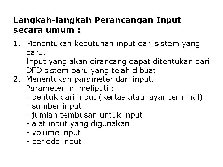 Langkah-langkah Perancangan Input secara umum : 1. Menentukan kebutuhan input dari sistem yang baru. Langkah-langkah Perancangan Input secara umum : 1. Menentukan kebutuhan input dari sistem yang baru.