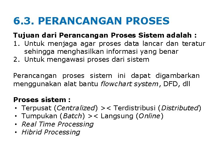 6. 3. PERANCANGAN PROSES Tujuan dari Perancangan Proses Sistem adalah : 1. Untuk menjaga 6. 3. PERANCANGAN PROSES Tujuan dari Perancangan Proses Sistem adalah : 1. Untuk menjaga