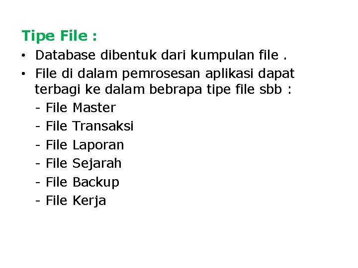 Tipe File : • Database dibentuk dari kumpulan file. • File di dalam pemrosesan Tipe File : • Database dibentuk dari kumpulan file. • File di dalam pemrosesan